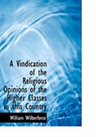 A Vindication of the Religious Opinions of the Higher Classes in This Country 1021964050 Book Cover