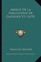 Abrege de La Philosophie de Gassendi V5 (1678) 1104605694 Book Cover