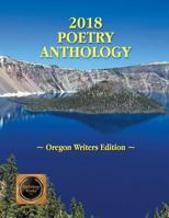 2018 Poetry & Short Story Anthology - Oregon Writers Edition 1643500155 Book Cover