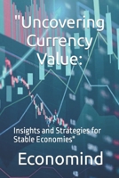 "Uncovering Currency Value:: Insights and Strategies for Stable Economies" B0CFCYTTRS Book Cover