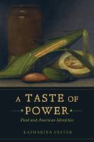 A Taste of Power: Food and American Identities 0520284984 Book Cover