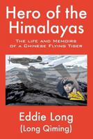 Hero of the Himalayas: The Life and Memoirs of a Chinese Flying Tiger 1478703075 Book Cover