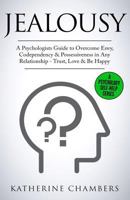 Jealousy: A Psychologist's Guide to Overcome Envy, Codependency & Possessiveness in Any Relationship - Trust, Love & Be Happy 1727217764 Book Cover
