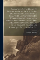 Dialogues Entre Hylas Et Philonous Dont Le But Est De Démontrer Clairement La Réalité Et La Perfection De L'entendement Humain, La Nature Incorporelle ... Et Les Athées, Et... (French Edition) 1022600818 Book Cover