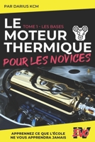 Le Moteur Thermique pour les Novices - LES BASES: TOME 1 (New édition - EVO 4 (4e édition) -) (LE MOTEUR THERMIQUE POUR LES NOVICES - Darius KCM) (French Edition) B0DWWLMCYB Book Cover