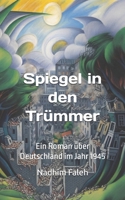 Spiegel in den Trümmern: Ein Roman über Deutschland im Jahr 1945 (In deutscher Sprache verfasst) (German Edition) B0HCKZWHYY Book Cover