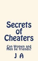 Secrets of Cheaters: Can Women and Men Be Friends? 1495480976 Book Cover