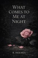 What Comes To Me At Night: The Quiet Between Us: Book One 1764622405 Book Cover