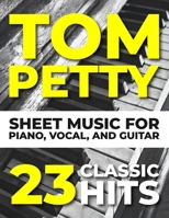 Tom Petty Sheet Music: 23 Classic Hits for Piano, Vocal, and Guitar B0DXDF7R4T Book Cover