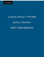 German History, 1770-1866 (Oxford History of Modern Europe) 0198204329 Book Cover