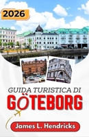 GUIDA TURISTICA DI GÖTEBORG 2026: Itinerari pratici, percorsi costieri, mercati alimentari ed esperienze culturali per chi visita il paese per la prima volta. (Italian Edition) B0GZZ4T7G3 Book Cover