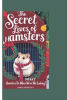 THE SECRET LIVES OF HAMSTERS: What Hamsters Do When We’re Not Looking! B0DPQHD3M5 Book Cover