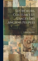 Les Moeurs, Coutumes Et Usages Des Anciens Peuples ...... 1022310526 Book Cover