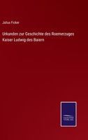 Urkunden zur Geschichte des Roemerzuges Kaiser Ludwig des Baiern 3375095309 Book Cover