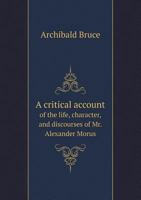 A Critical Account of the Life, Character, and Discourses of Mr. Alexander Morus 5518711549 Book Cover