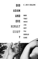 Did Adam and Eve Really Exist?: Who They Were and Why You Should Care 1433524252 Book Cover