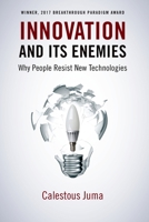 Innovation and Its Enemies: Why People Resist New Technologies 0190051604 Book Cover