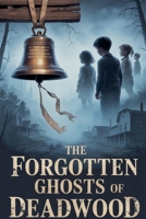 The Forgotten Ghosts of Deadwood (Horror) B0G751X16N Book Cover