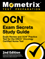 OCN Exam Secrets Study Guide - Exam Review and OCN Practice Test for the ONCC Oncology Certified Nurse Test: [2nd Edition] 1516734866 Book Cover