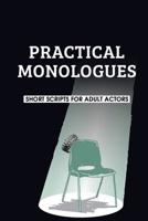 Practical Monologues: Short Scripts For Adult Actors: Drama Monologues For Student Actors Practice B095LFLP6V Book Cover