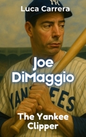 Joe DiMaggio: The Yankee Clipper 1923504762 Book Cover