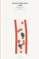 Read Your Own Labs: A Physician's Guide to Understanding Your Blood Work: What Your Doctor Doesn't Always Have Time to Explain B0HJQJP1M9 Book Cover