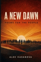 A New Dawn: Poems for the People B0HD8V6FJ9 Book Cover