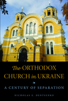 The Orthodox Church in Ukraine: A Century of Separation 0875807895 Book Cover