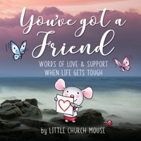 You've Got A Friend: Words Of Love & Support When Life Gets Tough B096TL8R1D Book Cover