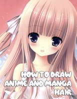 How to Draw Anime and Manga Hair: Basic Guide To Drawing Manga Characters Step-by-Step (Drawing Anime and Manga Like a Pro) B08GVJLQCW Book Cover