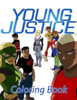 Young Justice Coloring Book: Coloring Book for Kids and Adults, High Quality Coloring Book 1081959762 Book Cover