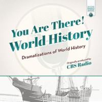 You Are There! World History: Dramatizations of World History (Old Time Radio Show Collection - Audio Theater) 1538404036 Book Cover