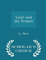 Liszt Und Die Frauen - Scholar's Choice Edition 1015824927 Book Cover