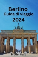 Berlino Guida di viaggio 2024: Scopri la ricca arte, cultura e storia di Berlino Individua dove alloggiare, cosa mangiare e scopri cosa vedere (Italian Edition) B0CQG7LDW4 Book Cover