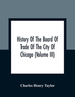 History Of The Board Of Trade Of The City Of Chicago 9354361501 Book Cover