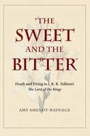 The Sweet and the Bitter: Death and Dying in J. R. R. Tolkien's the Lord of the Rings 1606353055 Book Cover