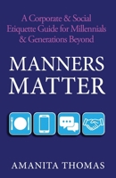 Manners Matter: A Corporate & Social Etiquette Guide for Millennials & Generations Beyond B0D4X4CZ96 Book Cover