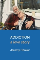 Addiction: A Love Story 1848619456 Book Cover