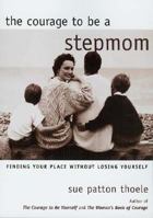The Courage to Be a Stepmom: Finding Your Place Without Losing Yourself 1482040565 Book Cover