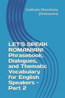 LET'S SPEAK ROMANIAN! Phrasebook, Dialogues, and Thematic Vocabulary for English Speakers - Part 2 B0H6XPQC8N Book Cover