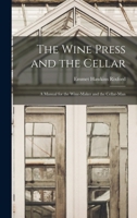 The Wine Press And The Cellar: A Manual For The Winemaker And The Cellar Man (1883) 1015524540 Book Cover