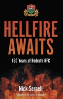 Hellfire Awaits : 150 Years of Redruth Rugby Club 1801509344 Book Cover
