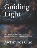 Guiding Light: The Path to Rabbinic Wisdom on Bishul Akum and Kosher Supervision (Digital Torah: Mastering AI Smicha in Hours) B0CPMB1KN7 Book Cover