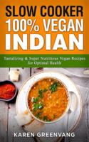 Slow Cooker: 100% Vegan Indian - Tantalizing and Super Nutritious Vegan Recipes for Optimal Health (1) 1913857794 Book Cover