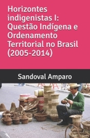 Horizontes Indigenistas I: Questão Indígena e Ordenamento Territorial no Brasil (2007-2014) B096HSGZP7 Book Cover
