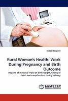 Rural Woman's Health: Work During Pregnancy and Birth Outcome 3843390924 Book Cover