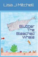 Blubber The Bleached Whale 1730879489 Book Cover