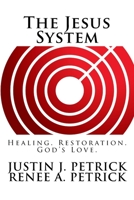 The Jesus System: Healing. Restoration. God's Love. 1717012744 Book Cover