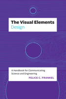 The Visual Elements―Design: A Handbook for Communicating Science and Engineering 0226829162 Book Cover