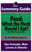 Summary: Food: What the Heck Should I Eat?: By Mark Hyman, MD The MW Summary Guide 1076689825 Book Cover